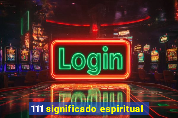 111 significado espiritual